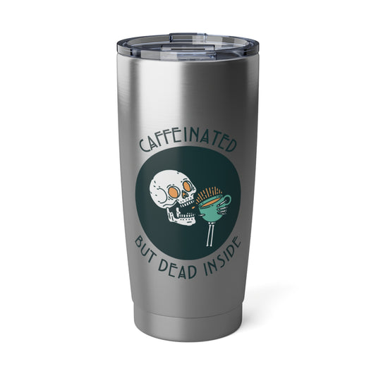 Caffeinated but Dead Inside Vagabond 20oz Tumbler