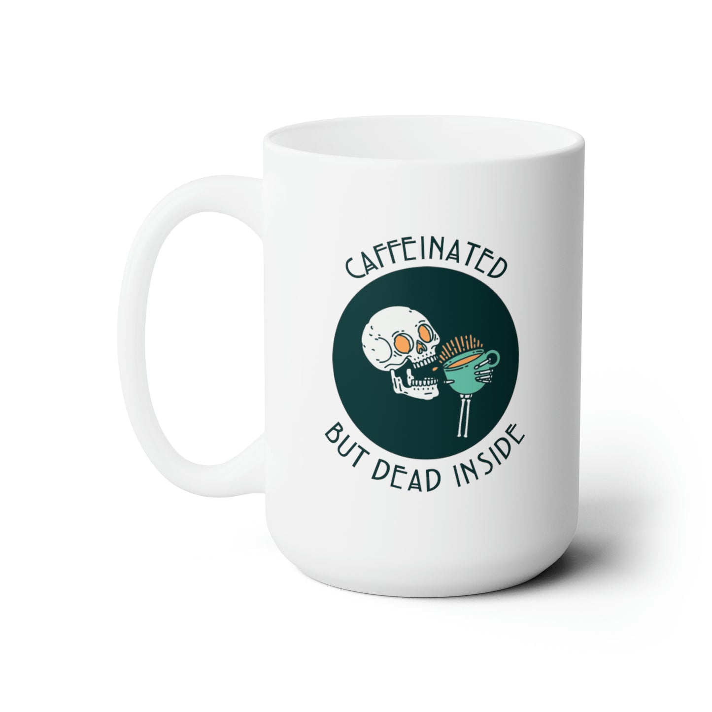 Caffeinated but Dead Inside Coffee/Tea Mug 15oz