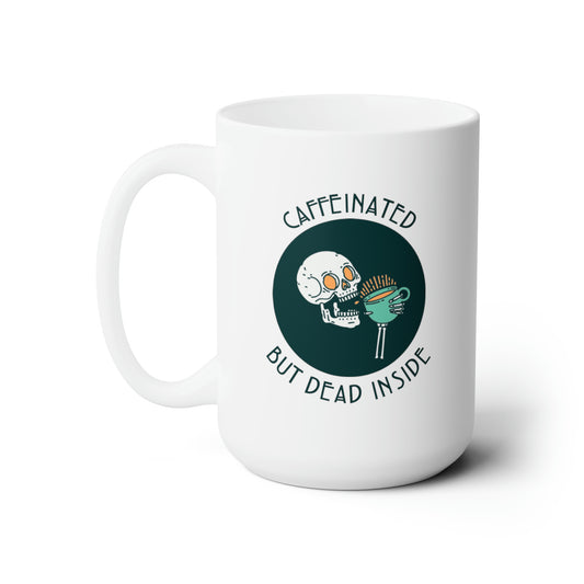 Caffeinated but Dead Inside Coffee/Tea Mug 15oz