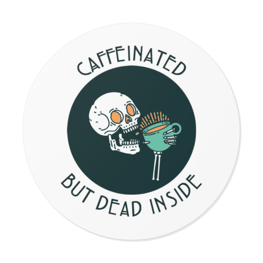 Caffeinated but Dead Inside Round Vinyl Stickers